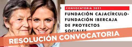 Convocatoria 2021 Fundación Cajacírculo -Fundación Ibercaja de Proyectos Sociales
